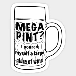 Copy of Mega pint? I poured myself a large glass Sticker